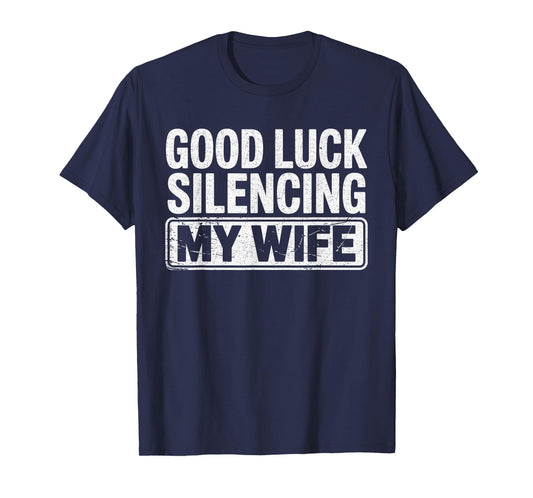 Good Luck Silencing My Wife Funny Marriage Humor T-Shirt