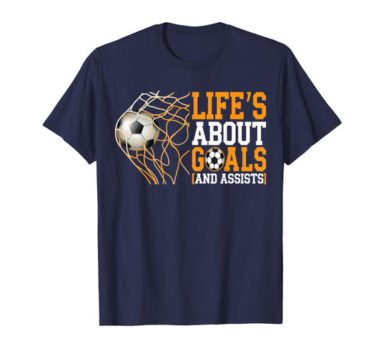 Life Is About Goals Assists Funny Soccer Player T-Shirt