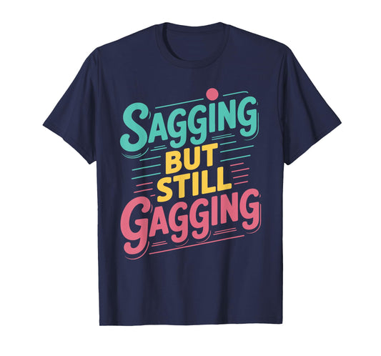 Sagging But Still Gagging Vintage Funny Gag Humor Meme T-Shirt