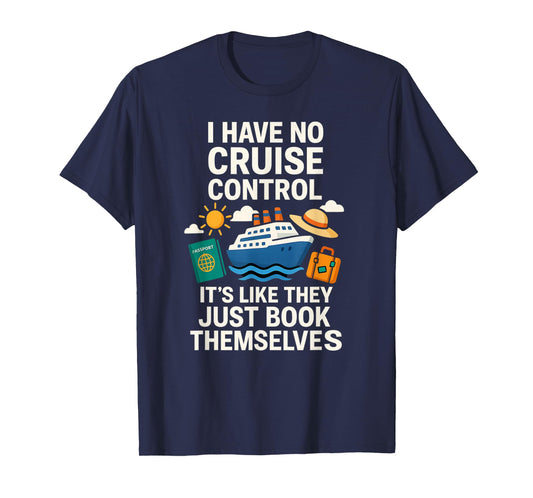 I Have No Cruise Control-It's Like They Book Themselves T-Shirt