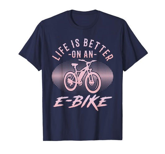 Electric Bikes LIFE IS BETTER ON AN E-BIKE Funny E-Bikes T-Shirt
