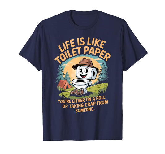 Life is Like Toilet Paper You're Either On A Roll Or Taking T-Shirt