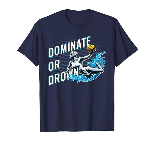 Water Polo for Girls and Women Dominate or Drown Funny T-Shirt