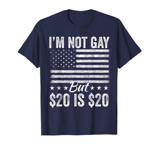 I’m Not Gay But $20 Is $20 Bucks Humorous Bargain Funny LGBT T-Shirt