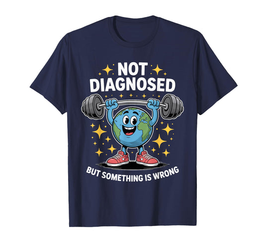 Not Diagnosed but Something is Wrong Mental Health Awareness T-Shirt