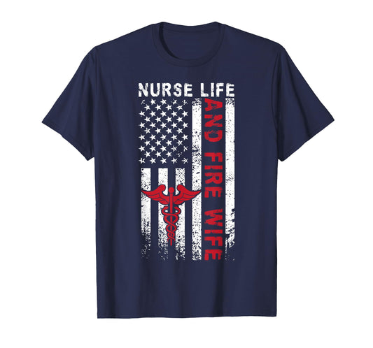 Fire Wife Nurse Life Firefighter Wife Nurse US Flag T-Shirt