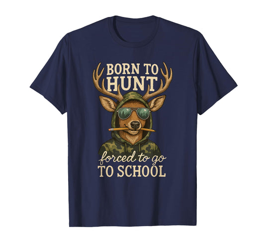 Born to Hunting Forced Go School Funny Deer T-Shirt