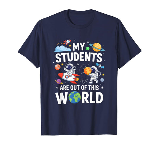 Cute School Teacher My Students are Out of This World Space T-Shirt