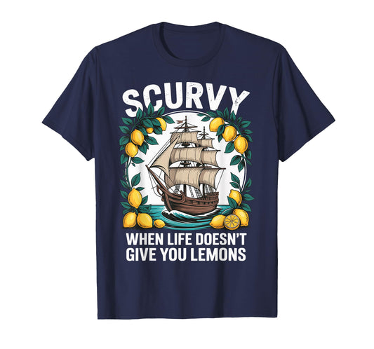 Scurvy When Life Doesn't Give You Lemons T-Shirt