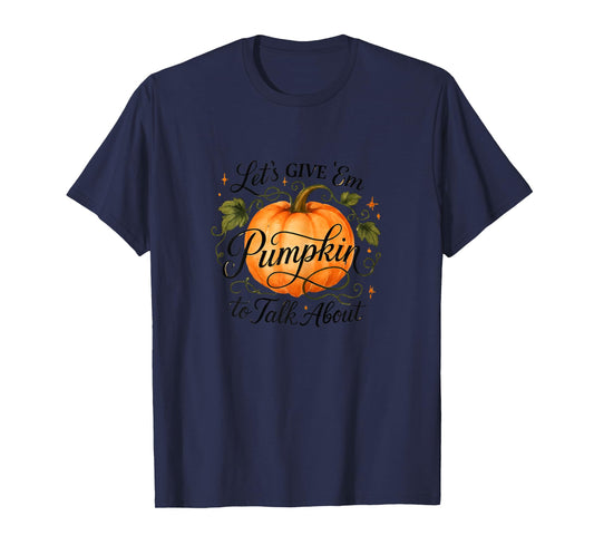 Let's Give 'Em Pumpkin to Talk About T-Shirt