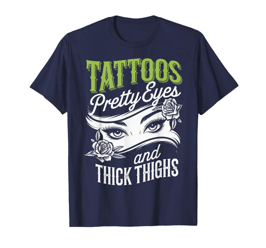Tattoos Pretty Eyes And Thick Thighs T-Shirt