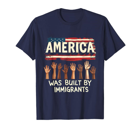 America was Built by Immigrants Diversity Immigration Rights T-Shirt