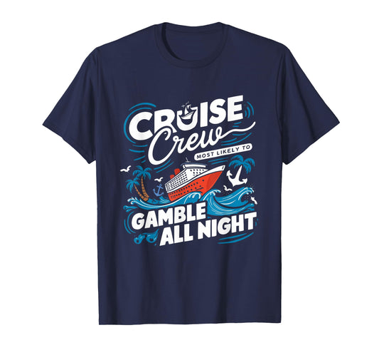 Cruise Crew Gamble All Night Funny Cruise Nightlife Gambling T-Shirt