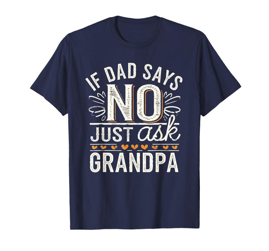 If Dad Says No Just Ask Grandpa Funny Fathers Day T-Shirt
