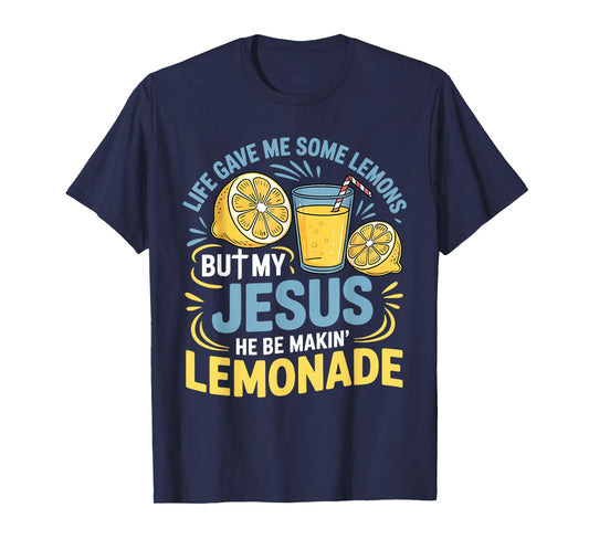 Life Gave Me Some Lemons But My Jesus He Be Making Lemonade T-Shirt