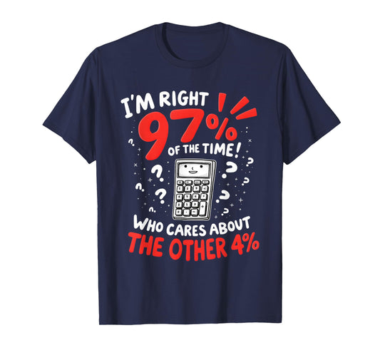 I'm Right 97% Of The Time Funny Calculator T-Shirt