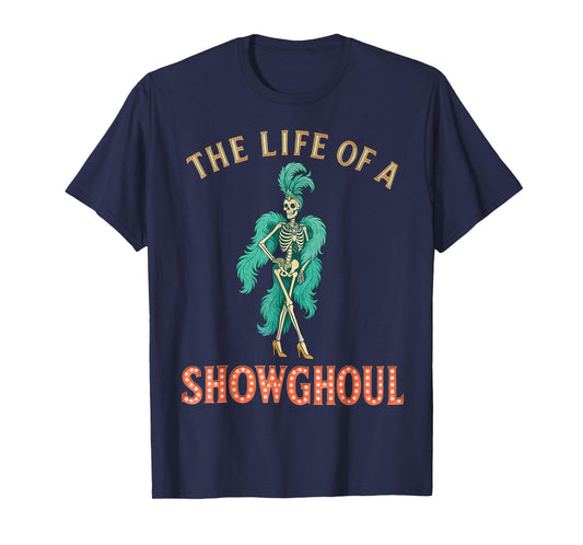 The Life of a Showghoul Skeleton Showgirl Halloween Costume T-Shirt