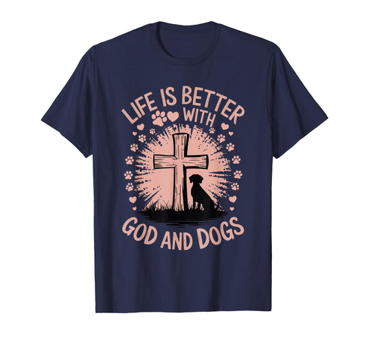 Life Is Better With God And Dogs T-Shirt
