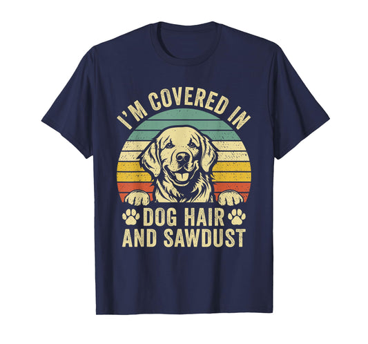 Retro Vintage I'm Covered in Dog Hair and Sawdust T-Shirt