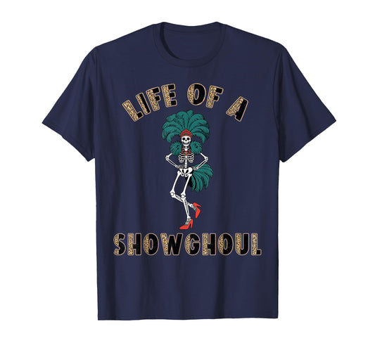 Life of a Showghoul Funny Skeleton Halloween Costume T-Shirt