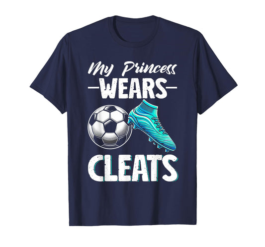 My Princess Wears Cleats Soccer Season Football Mother's Day T-Shirt
