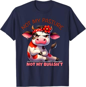 Not My Pasture Not My Bul Funny Cow Farm Saying Adult Humor T-Shirt