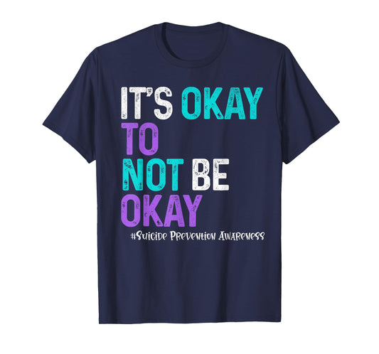It's Okay To Not Be Okay Suicide Prevention Awareness T-Shirt