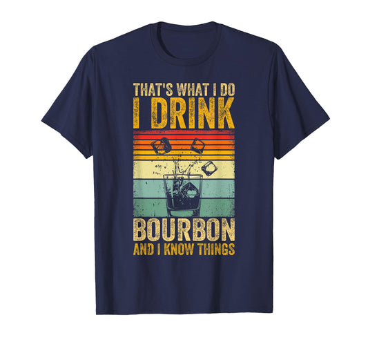 That's What I Do I Drink Bourbon And I Know Things Whiskey T-Shirt
