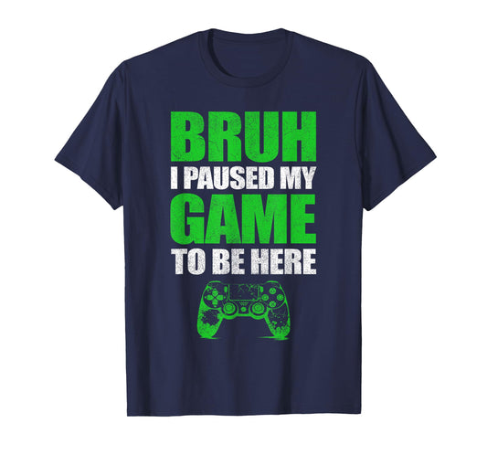 Bruh I Paused My Game Funny Video Gamer Teen Boys Gaming T-Shirt