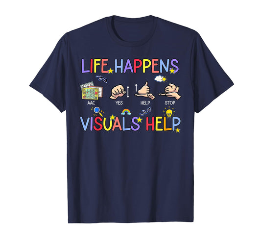 Life Happens Visuals Help ACC Special Education Teacher Aide T-Shirt