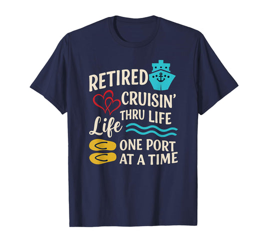 Retired and Cruisin’ Through Life One Port at a Time T-Shirt