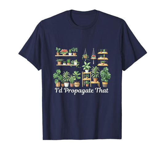 funny Home Gardening I'd Propagate that for plant lover mom T-Shirt
