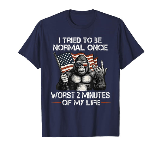 I Tried to be Normal Once Worst Two Minutes of My Life T-Shirt