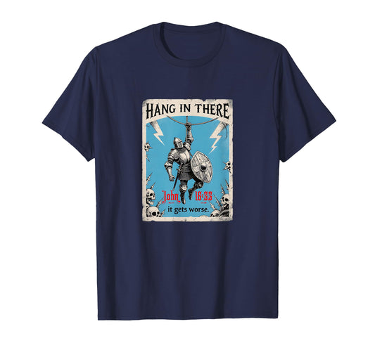 Hang in There It Gets Worse John 16:33 Christian Knight T-Shirt