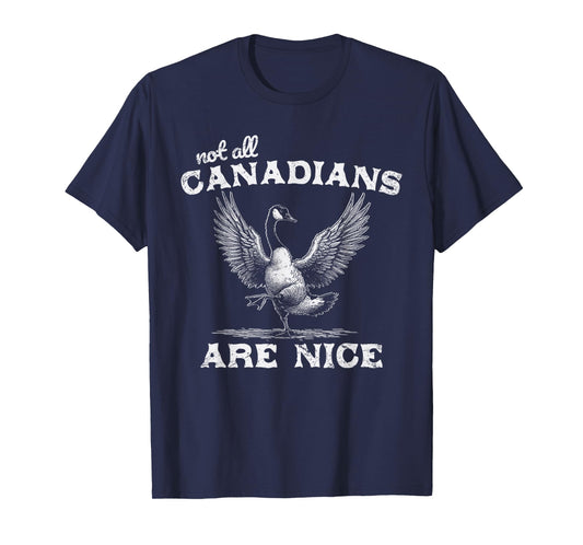 Not All Canadians Are Nice Funny Canadian Goose Humor T-Shirt