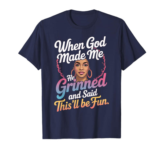 When God Made Me He Grinned Said This'll Be Fun Sarcastic T-Shirt