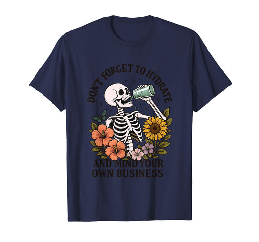 Don't Forget To Hydrate And Mind Your Own Business T-Shirt