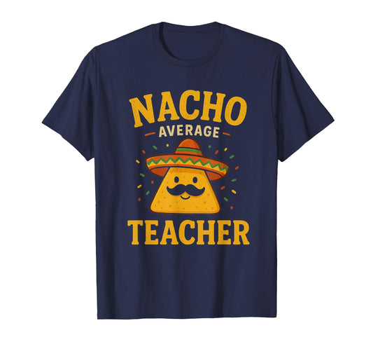 Nacho Average Teacher Funny Cinco De Mayo Teacher Fiesta T-Shirt