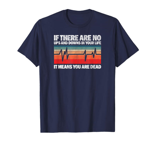 If There Are No Ups And Downs In Your Life It Means You T-Shirt