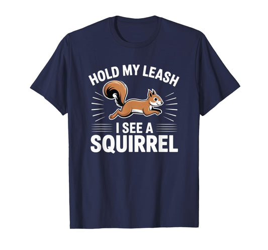 Hold My Leash I See a Squirrel – Funny Dog Lover Gift T-Shirt