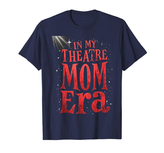Theater Mom Theater Life In My Theater Mom Era Drama Mama T-Shirt