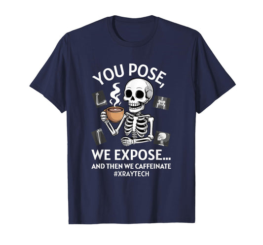 You Pose We Expose Funny Radiologist X-ray Technician T-Shirt