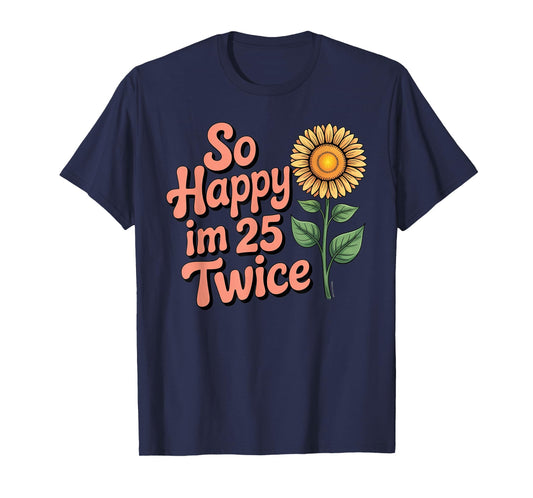 So Happy I'm 25 Twice Sunflower Funny 50th Birthday 50 Year T-Shirt