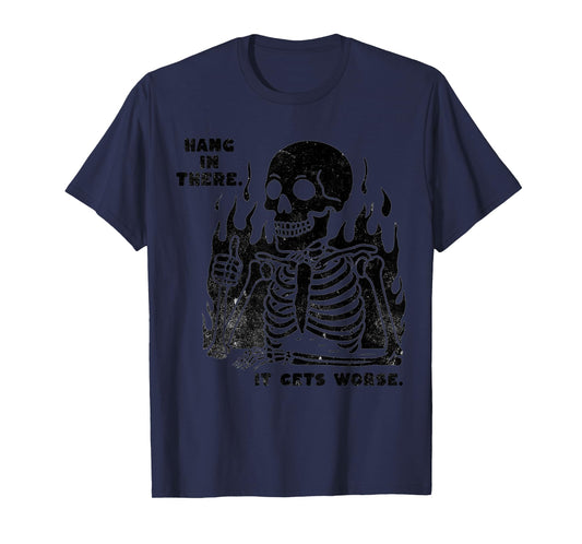 Funny Hang in There It Gets Worse Existential Dread Skeleton T-Shirt