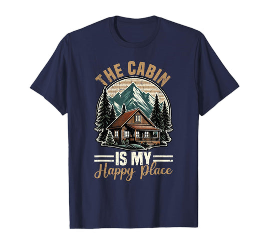 The Cabin Is My Happy Place Family Vacation Nature Outdoor T-Shirt