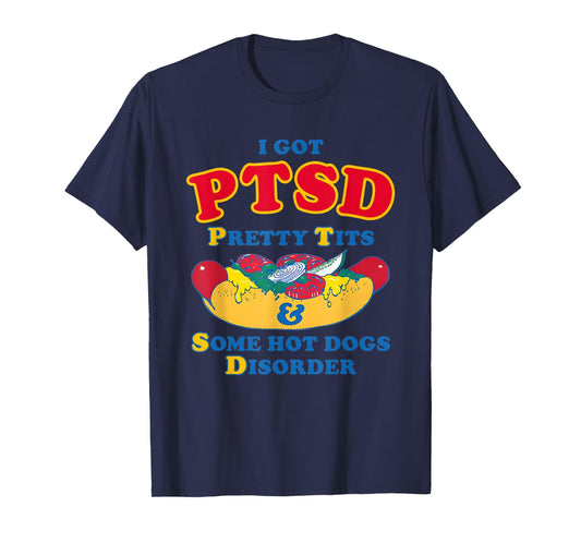 I Have PTSD Pretty Tits And Some Hot Dogs Disorder T-Shirt