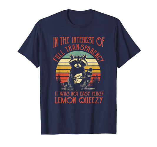 In The Interest of Full Transparency Funny Sarcastic Raccoon T-Shirt