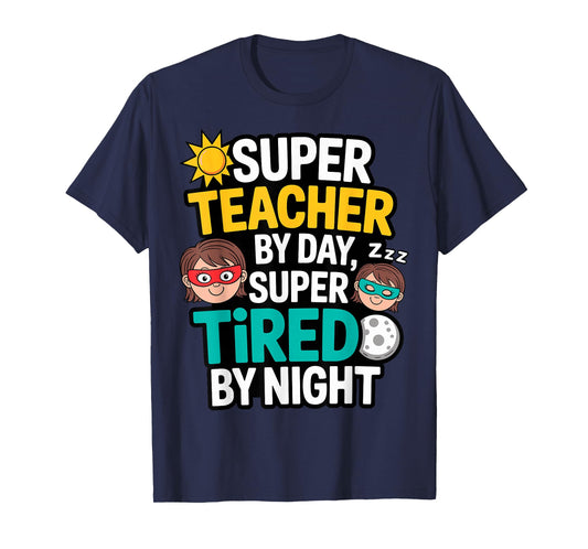 Funny Teacher Life Tee Super Teacher by Day Tired by Night T-Shirt