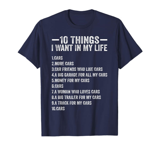 10 Things I Want in My Life Cars More Cars Funny Car Lover T-Shirt