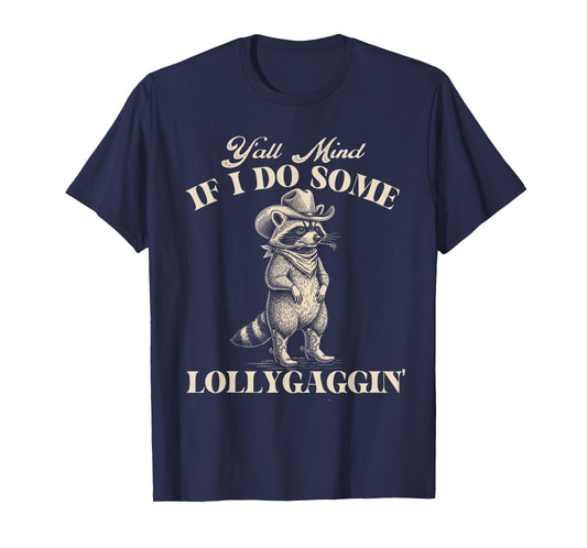 Y'all Mind If I Do Some Lollygaggin - Cowboy Western Cowpoke T-Shirt